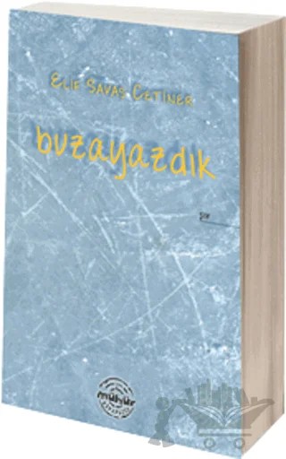Buzayazdık – Elif Savaş Çetiner – Mühür Kitaplığı kitap kapağı