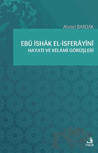 Ebü İshak el-İsferayini Hayatı ve Kelami Görüşleri