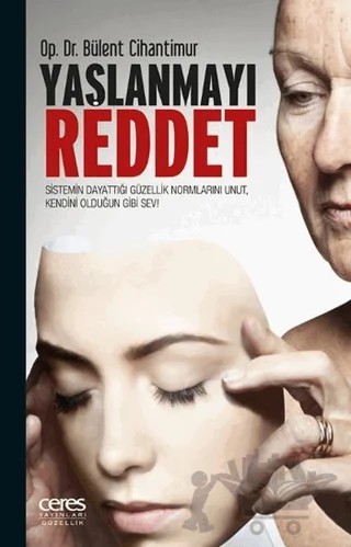 Yaşlanmayı Reddet – Bülent Cihantimur – Ceres Yayınları kitap kapağı