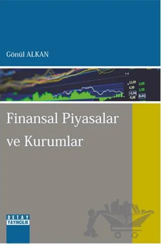 Finansal Piyasalar ve Kurumlar – Gönül Alkan – Detay Yayıncılık kitap kapağı