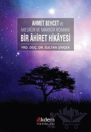 Ahmet Behcet ve Mesrur ve Makrur Romanı Bir Ahiret Hikayesi – Sultan Şimşek – Akdem Yayınları kitap kapağı