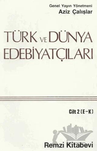 Türk ve Dünya Edebiyatçıları Cilt: 2 (E-K)