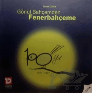 Gönül Bahçemden Fenerbahçeme 100.Yıl1907-2007 – İsmet Zeren – Toplumsal Dönüşüm Yayınları kitap kapağı