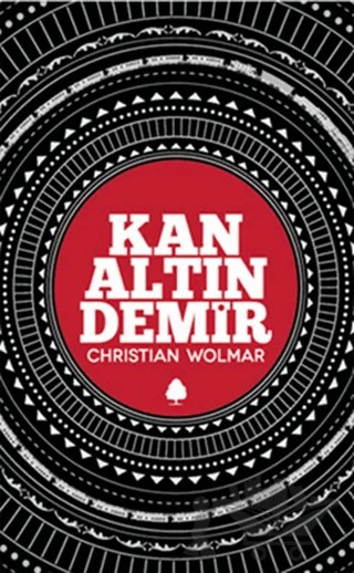 Kan, Altın, Demir – Christian Wolmar – April Yayıncılık kitap kapağı