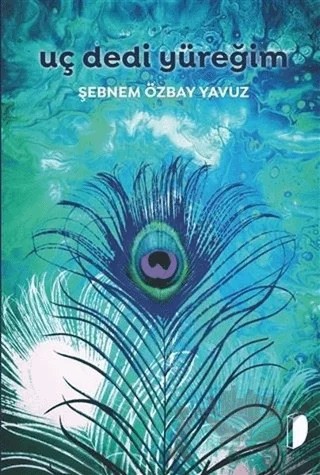 Uç Dedi Yüreğim – Şebnem Özbay Yavuz – DKY (Dağhan Külegeç) Yayınevi kitap kapağı