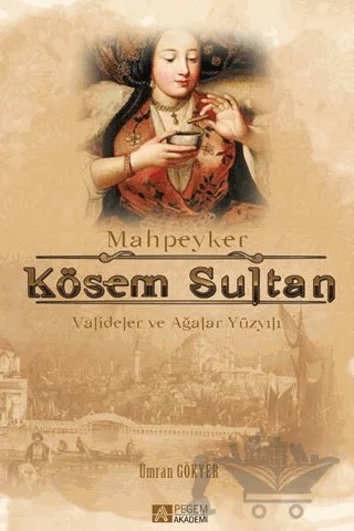 Mahpeyker Kösem Sultan – Ümran Gökyer – Pegem Akademi Yayıncılık kitap kapağı