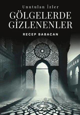 Unutulan İzler Gölgelerde Gizlenenler – Recep Babacan – Kitap Dostu Yayınları kitap kapağı