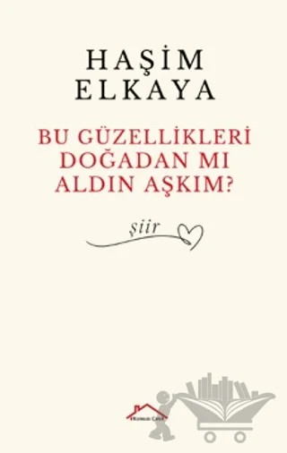 Bu Güzellikleri Doğadan mı Aldın Aşkım? – Haşim Elkaya – Kırmızı Çatı Yayınları kitap kapağı