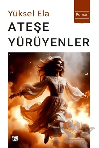 Ateşe Yürüyenler – Yüksel Ela – Alaska Yayınevi kitap kapağı