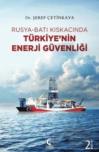 Rusya-Batı Kıskacında Türkiye’nin Enerji Güvenliği