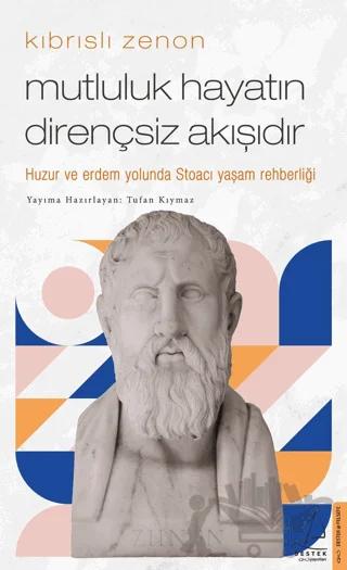 Kıbrıslı Zenon - Mutluluk Hayatın Dirençsiz Akışıdır