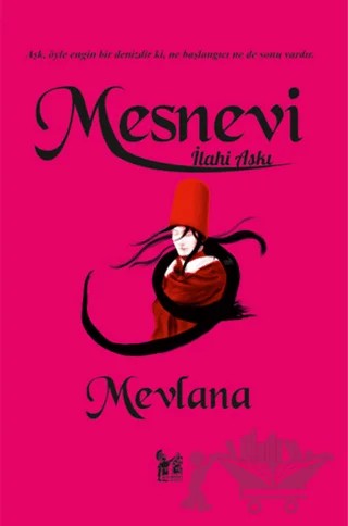 Mesnevi - İlahi Aşkı – Mevlana Celaleddin Rumi – Altın Post Yayıncılık kitap kapağı