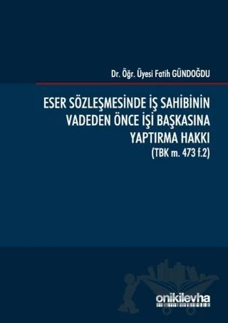 Eser Sözleşmesinde İş Sahibinin Vadeden Önce İşi Başkasına Yaptırma Hakkı