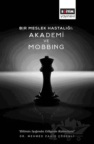 Bir Meslek Hastalığı: Akademi ve Mobbing – Mehmed Zahid Çöğenli – Eğitim Yayınevi - Bilimsel Eserler kitap kapağı