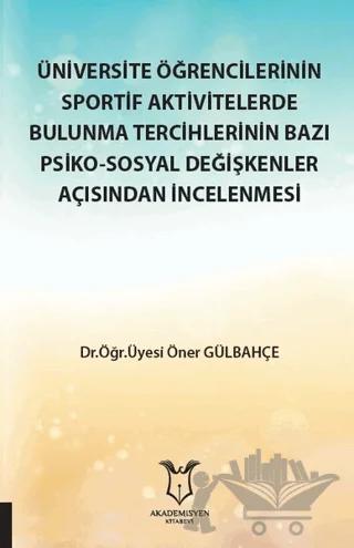 Üniversite Öğrencilerinin Sportif Aktivitelerde Bulunma Tercihlerinin Bazı Psiko-Sosyal Değişkenler Açısından İncelenmesi