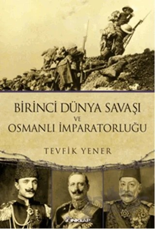 Birinci Dünya Savaşı ve Osmanlı İmparatorluğu – Tevfik Yener – İnkılap Kitabevi kitap kapağı