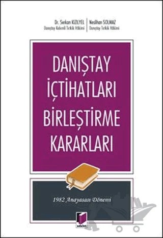 Danıştay İçtihatları Birleştirme Kararları – Neslihan Solmaz, Serkan Kızılyel – Adalet Yayınevi kitap kapağı