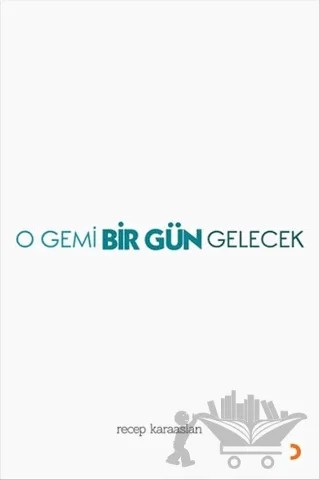 O Gemi Bir Gün Gelecek – Recep Karaaslan – Cinius Yayınları kitap kapağı