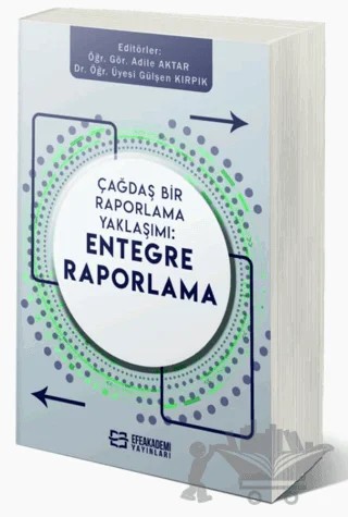 Çağdaş Bir Raporlama Yaklaşımı Entegre Raporlama – Adile Aktar – Efe Akademi Yayınları kitap kapağı