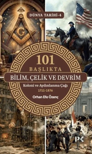 101 Başlıkta Bilim, Çelik ve Devrim: Koloni ve Aydınlanma Çağı – Orhan Efe Özenç – Profil Kitap kitap kapağı