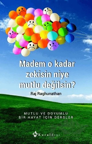 Madem O Kadar Zekisin Niye Mutlu Değilsin? – Raj Raghunathan – Kuraldışı Yayınevi kitap kapağı