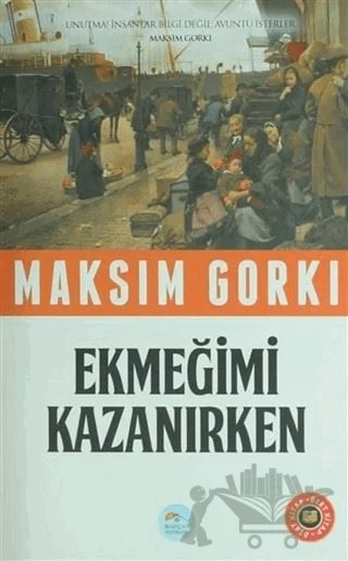 Ekmeğimi Kazanırken (Özet Kitap) – Maksim Gorki – Maviçatı Yayınları kitap kapağı