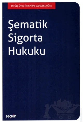 Şematik Sigorta Hukuku – İrem Aral Eldeleklioğlu – Seçkin Yayıncılık kitap kapağı
