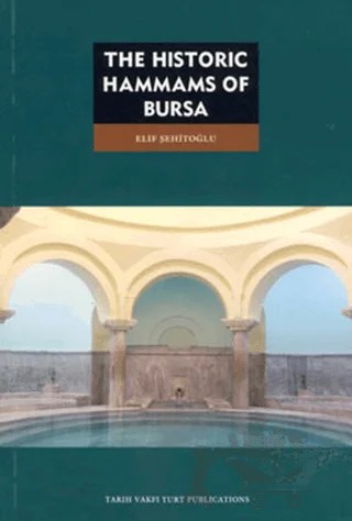 The Historic Hammams of Bursa – Elif Şehitoğlu – Tarih Vakfı Yurt Yayınları kitap kapağı