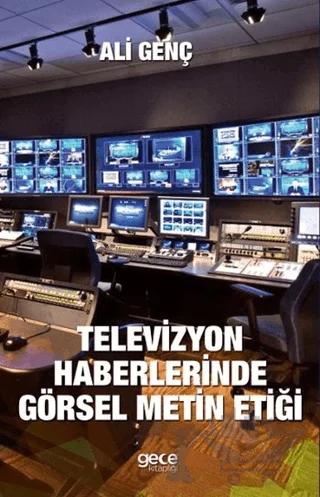 Televizyon Haberlerinde Görsel Metin Etiği