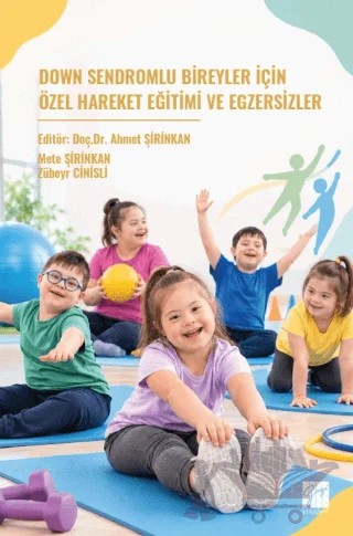 Down Sendromlu Bireyler İçin Özel Hareket Eğitimi ve Eğzersizler – Mete Şirinkan, Zübeyr Cinisli – Gazi Kitabevi kitap kapağı