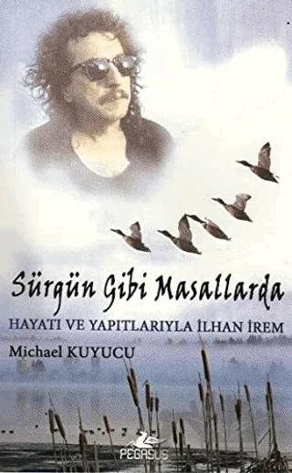 Sürgün Gibi Masallarda Hayatı ve Yapıtlarıyla İlhan İrem