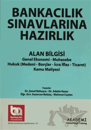 Bankacılık Sınavlarına Hazırlık - Alan Bİlgisi – Adalet Hazar, Mahmut Ceylan, Sezercan Bektaş, Şenol Babuşçu – Akademi Consulting Training kitap kapağı