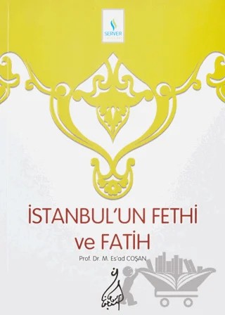 İstanbul’un Fethi ve Fatih – M. Es'ad Coşan – Server Yayınları kitap kapağı
