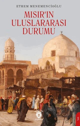 Mısır’ın Uluslararası Durumu – Ethem Menemencioğlu – Dorlion Yayınları kitap kapağı