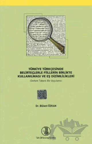Türkiye Türkçesinde Belirteçlerle Fiillerin Birlikte Kullanılması ve Eş Dizimlilikleri