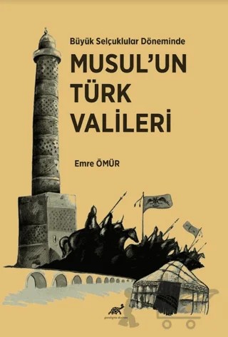 Büyük Selçuklular Döneminde Musul’un Türk Vali̇leri̇ – Emre Ömür – Paradigma Akademi Yayınları kitap kapağı
