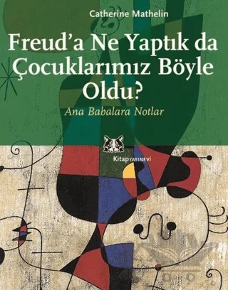 Freud’a Ne Yaptık da Çocuklarımız Böyle Oldu? – Catherine Mathelin – Kitap Yayınevi kitap kapağı