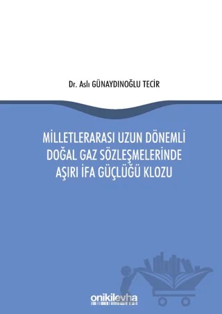 Milletlerarası Uzun Dönemli Doğal Gaz Sözleşmelerinde Aşırı İfa Güçlüğü Klozu – Aslı Günaydınoğlu Tecir – On İki Levha Yayınları kitap kapağı