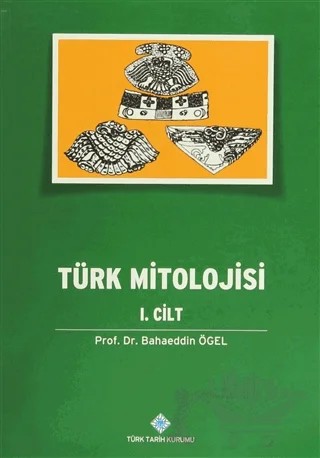 Türk Mitolojisi 1. Cilt – Bahaeddin Ögel – Türk Tarih Kurumu Yayınları kitap kapağı