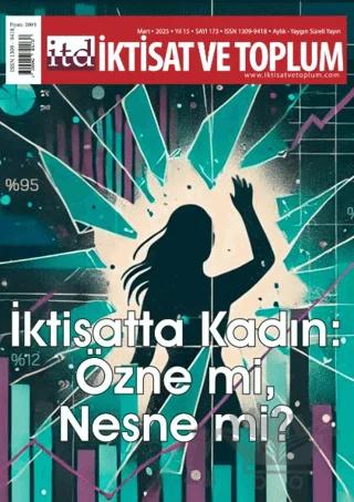 İktisat ve Toplum Dergisi 173. Sayı İktisatta Kadın: Özne mi, Nesne mi?
