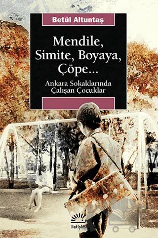 Mendile, Simite, Boyaya, Çöpe...