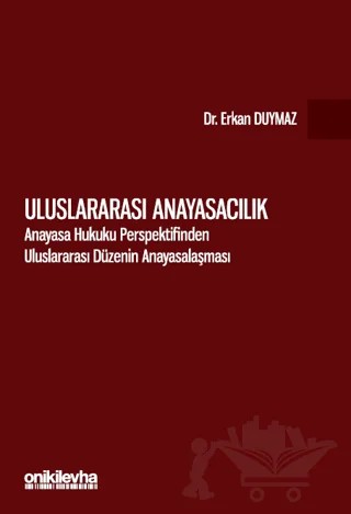 Uluslararası Anayasacılık - Anayasa Hukuku Perspektifinden Uluslararası Düzenin Anayasalaşması – Erkan Duymaz – On İki Levha Yayınları kitap kapağı