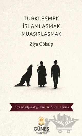 Türkleşmek İslamlaşmak Muasırlaşmak – Ziya Gökalp – Güneş Kitabevleri Yayınları kitap kapağı