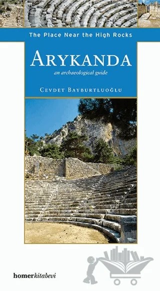 Arykanda: The Place Near The High Rocks – Cevdet Bayburtluoğlu – Homer Kitabevi kitap kapağı