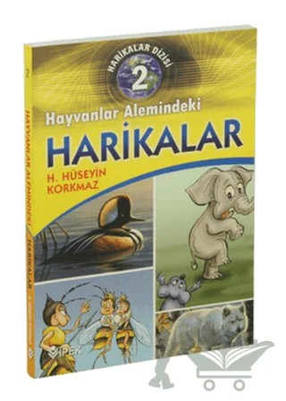 Harikalar Dizisi 2 - Hayvanlar Alemindeki Harikalar – H. Hüseyin Korkmaz – İpek Yayın Dağıtım kitap kapağı