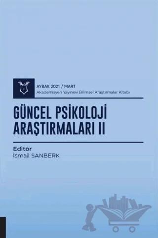 Güncel Psikoloji Araştırmaları II (AYBAK 2021 Mart)