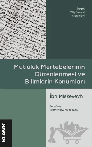 Mutluluk Mertebelerinin Düzenlenmesi ve Bilimlerin Konumları – İbn Miskeveyh – Klasik Yayınları kitap kapağı