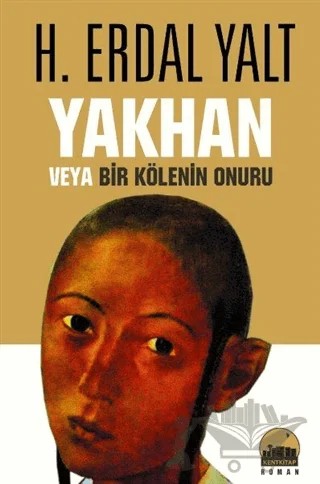 Yakhan veya Bir Kölenin Onuru – H. Erdal Yalt – Kent Kitap kitap kapağı