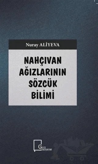 Nahçıvan Ağızlarının Sözcük Bilimi – Nuray Aliyeva – Gece Akademi kitap kapağı