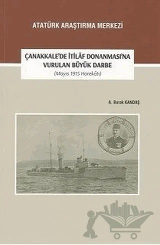 Çanakkale'de İtilaf Donanması'na Vurulan Büyük Darbe (Mayıs 1915 Harekatı) – A. Burak Kandaş – Atatürk Araştırma Merkezi kitap kapağı